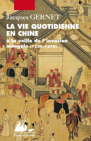 [Daily Life 01] • La Vie Quotidienne en Chine · A La Veille De L'Invasion Mongole (1250-1276) (Picquier Poche)